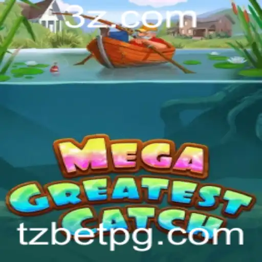 Descubra Tudo Sobre o Jogo MegaGreatestCatch e as Tendências Atuais no Mundo de TZ Bet